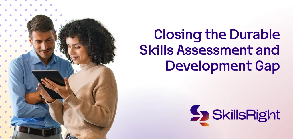 Closing the Durable Skills Assessment and Development Gap